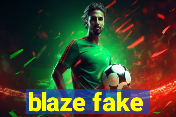 blaze fake